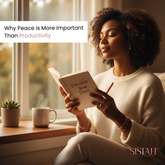 Beyond the To-Do List: Why Your Peace is More Important Than Productivity (And How Your Sistah Journal Helps)